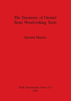 The Taxonomy of Ground Stone Woodworking Tools - Mackie, Quentin