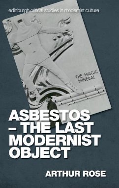 Asbestos - The Last Modernist Object - Rose, Arthur