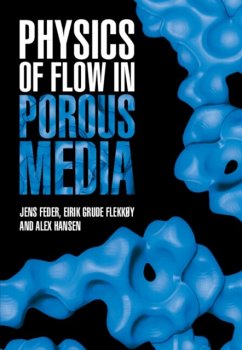 Physics of Flow in Porous Media - Feder, Jens (Universitetet i Oslo); FlekkÃ Â y, Eirik Grude (Universitetet i Oslo); Hansen, Alex (Norwegian University of Science and Technology, Trondh