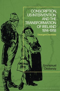 Conscription, US Intervention and the Transformation of Ireland 1914-1918 (eBook, PDF) - Destenay, Emmanuel