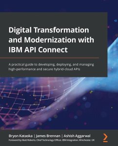 Digital Transformation and Modernization with IBM API Connect - Kataoka, Bryon; Brennan, James; Aggarwal, Ashish