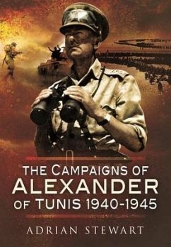 The Campaigns of Alexander of Tunis, 1940-1945 - Stewart, Adrian