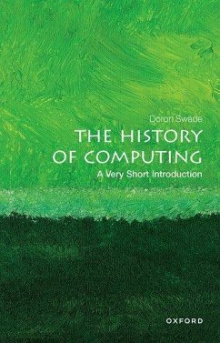 The History of Computing: A Very Short Introduction - Swade, Doron (Honorary Fellow, Honorary Fellow, Royal Holloway, Univ