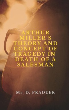 ARTHUR MILLER'S THEORY AND CONCEPT OF TRAGEDY - Pradeek, D.