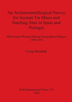An Archaeometallurgical Survey for Ancient Tin Mines and Smelting Sites in Spain and Portugal - Merideth, Craig