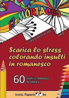 Scarica lo Stress Colorando Insulti in Romanesco - Paperbooks, Ironic