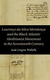 Lourenço da Silva Mendonça and the Black Atlantic Abolitionist Movement in the Seventeenth Century