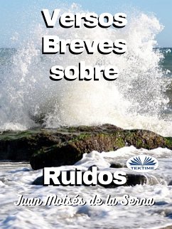 Versos Breves Sobre Ruidos (eBook, ePUB) - Serna, Juan Moises De La