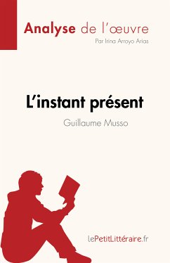 L'instant présent de Guillaume Musso (Analyse de l'œuvre) (eBook, ePUB) - Arroyo Arias, Irina