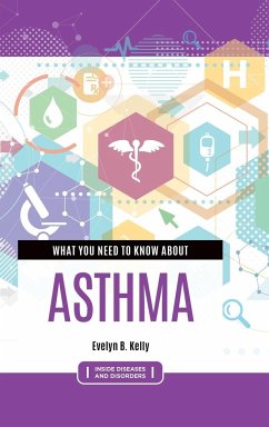 What You Need to Know about Asthma - Kelly, Evelyn B., Ph.D.