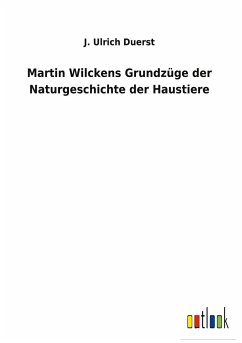 Martin Wilckens Grundzüge der Naturgeschichte der Haustiere