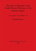 The End of Paganism in the North-Western Provinces of the Roman Empire