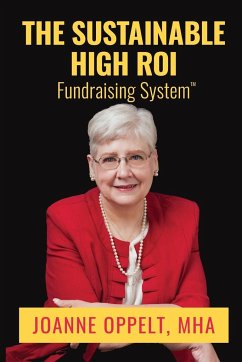 The Sustainable High ROI Fundraising System¿ - Oppelt, Joanne