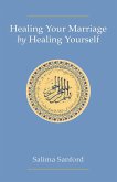 Healing Your Marriage by Healing Yourself Healing Your Marriage by Healing Yourself