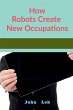 How Robots Create New Occupations - Bild 1