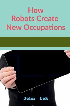 How Robots Create New Occupations - Lok, John