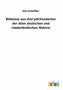 Bildnisse aus drei Jahrhunderten der alten deutschen und niederländischen Malerei - Scheffler, Karl