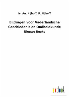 Bijdragen voor Vaderlandsche Geschiedenis en Oudheidkunde - Nijhoff, Is. An. Nijhoff