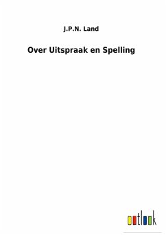 Over Uitspraak en Spelling - Land, J. P. N.