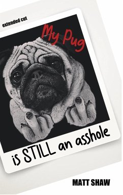 My Pug is STILL an asshole - Shaw, Matt