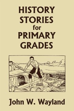 History Stories for Primary Grades (Yesterday's Classics) - Wayland, John W