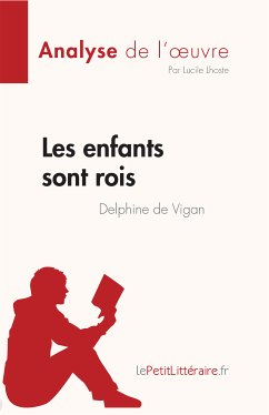 Les enfants sont rois de Delphine de Vigan (Analyse de l'œuvre) (eBook, ePUB) - Lhoste, Lucile