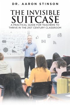 The Invisible Suitcase: A Practical Guide for Teachers to Thrive in the 21st Century Classroom