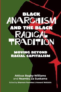 Black anarchism and the Black radical tradition - Bagby-Williams, Atticus; Za Suekama, Nsambu