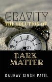 GRAVITY THE SOLUTION OF DARK MATTER