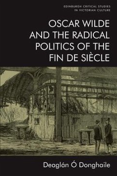 Oscar Wilde and the Radical Politics of the Fin De Siecle - O Donghaile, Deaglan