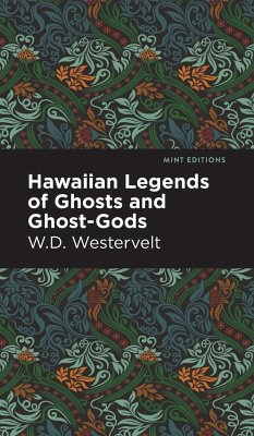 Hawaiian Legends of Ghosts and Ghost-Gods - Westervelt, W. D.