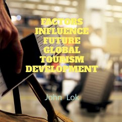 FACTORS INFLUENCE FUTURE GLOBAL TOURISM DEVELOPMENT - Lok, John