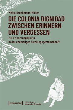 Die Colonia Dignidad zwischen Erinnern und Vergessen (eBook, PDF) - Dreckmann-Nielen, Meike