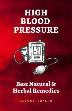 High Blood Pressure: Best Natural & Herbal Remedies (eBook, ePUB) - Romero, Cleomi