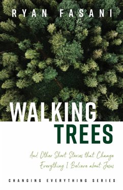Cover Walking Trees: And Other Short Stories that Change Everything I Believe About Jesus (Changing Everything Series, #1) (eBook, ePUB)