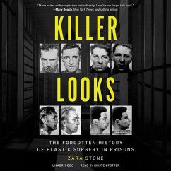 Killer Looks: The Forgotten History of Plastic Surgery in Prisons - Stone, Zara