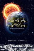 I Testify the Truth About the Truth: And the Prophetic Revelation