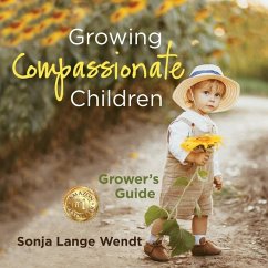 Growing Compassionate Children: A Grower's Guide - Wendt, Sonja Lange