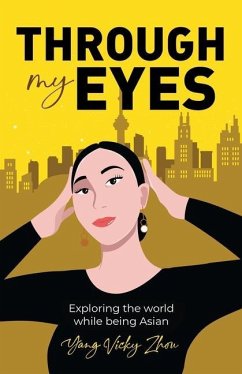 Through My Eyes: Exploring the World While Being Asian - Zhou, Yang