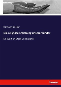 Die religiöse Erziehung unserer Kinder - Klueger, Hermann