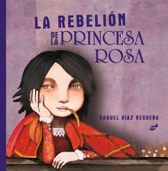 La Rebelión de la Princesa Rosa - Díaz-Reguera, Raquel