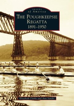 Poughkeepsie Regatta: 1891-1950, the - Clarke, Elizabeth; Sandri, Ann