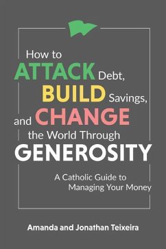 How to Attack Debt, Build Savings, and Change the World Through Generosity - Teixeira, Amanda And Jonathan