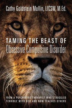 Taming the Beast of Obsessive Compulsive Disorder: From a Psychiatric Therapist Who Struggled Terribly with OCD and Now Teaches Others - Mullin Licsw, M. Ed Cathy