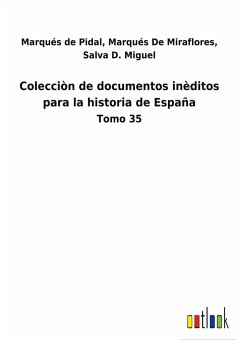 Colecciòn de documentos inèditos para la historia de España - Marqués de Pidal Marqués de Miraflores Salva D. Miguel