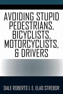 Avoiding Stupid Pedestrians, Bicyclists, Motorcyclists, and Drivers - Roberts I. E. Elad Strebor, Dale