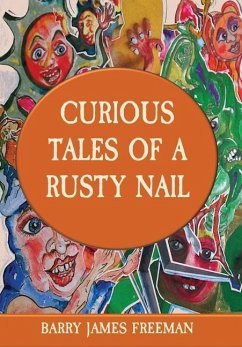 CURIOUS TALES OF A RUSTY NAIL - Freeman, Barry James