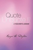 Quote Unquote IV: A Teacher's Lesson Volume 4