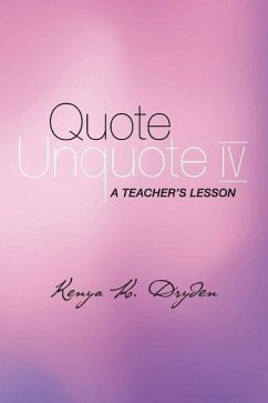 Quote Unquote IV: A Teacher's Lesson Volume 4 - Dryden, Kenya K.