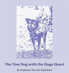 The Tiny Dog with the Huge Heart - Edenholm, Stephanie Turcotte